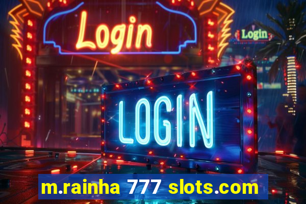 m.rainha 777 slots.com